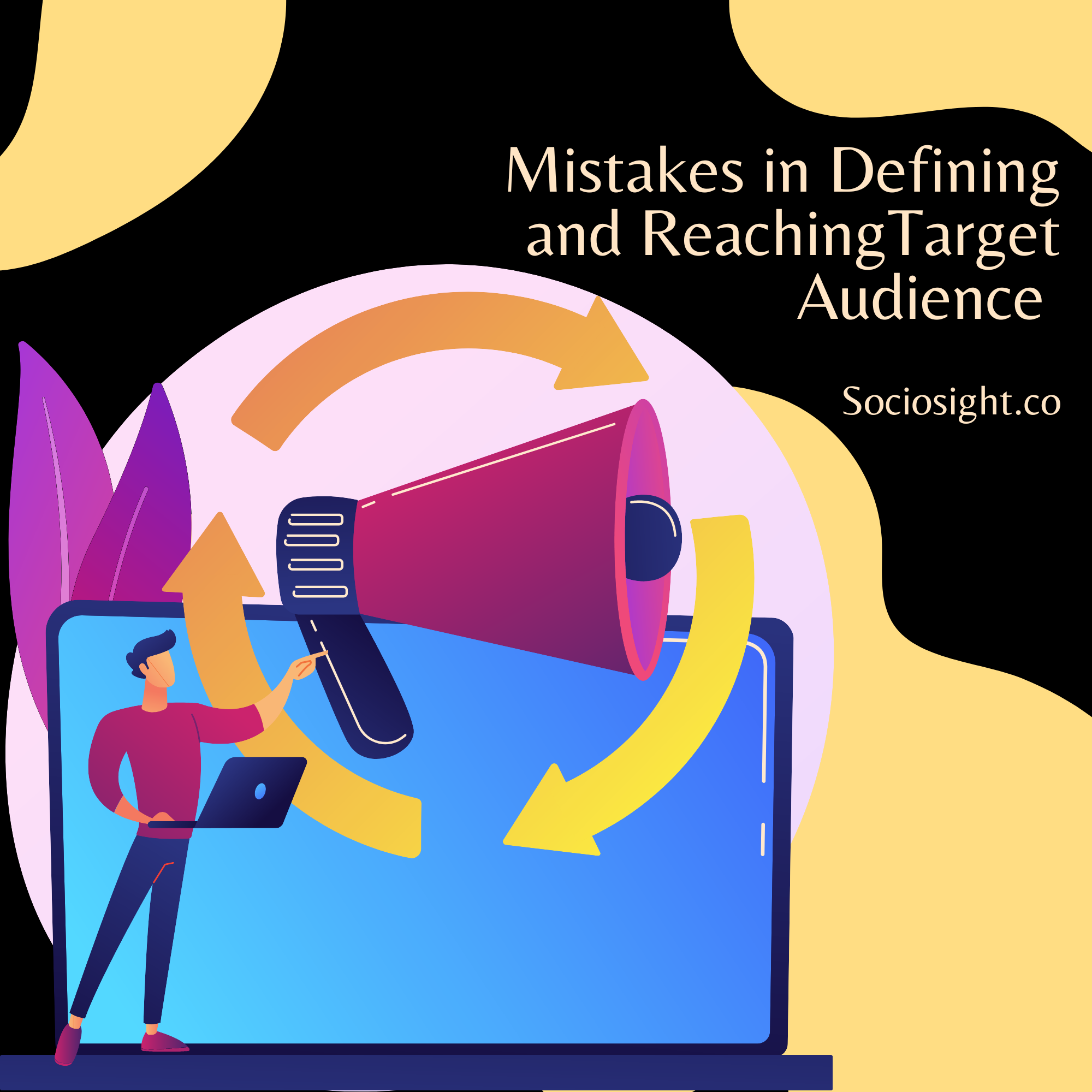 7 Defining and Refining Target Audience Mistakes - Sociosight.co - Social Media Management