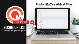 How to Publish and Schedule YouTube Video Via Sociosight App?